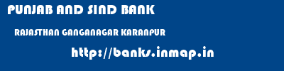 PUNJAB AND SIND BANK  RAJASTHAN GANGANAGAR KARANPUR   banks information 